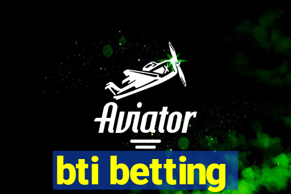 bti betting